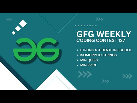 Geeks for Geeks Weekly Contest 127 | All Problems | Screencast + Video Editorial C++