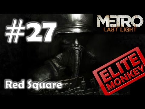 Metro: Last Light - Walkthrough Part 27 - Red Square [Commentary] [HD PC]