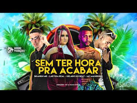 BRANKIN MR , LARYSSA REAL , MC MAGRINHO & GELADO NO BEAT - SEM TER HORA PRA ACABAR - REMIX BREGAFUNK