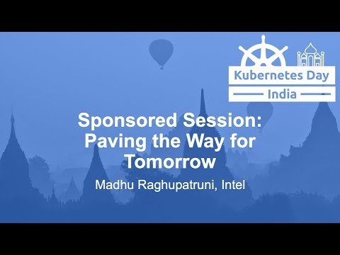 Sponsored Session: Paving the Way for Tomorrow - Madhu Raghupatruni, Intel