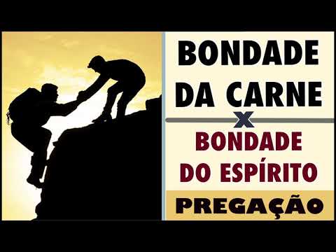 A DIFERENÇA DA BONDADE DA CARNE E A BONDADE DO ESPÍRITO! | PREGAÇÃO.