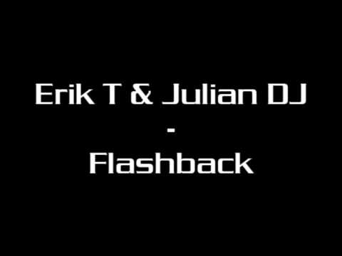 Erik T & Julian DJ - Flashback