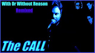 The Call - With Or Without Reason - (Remix)