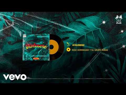 Grupo Audaz De Rigo Dominguez - Kolesere (Audio Oficial)