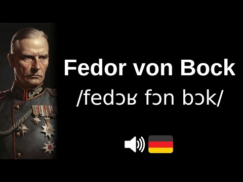 How to pronounce 'Fedor von Bock' (CORRECTLY!)