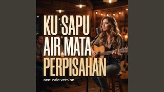 Download lagu KU SAPU AIR MATA PERPISAHAN mp3