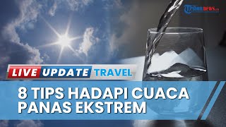 Tips Jitu Hadapi Cuaca Ekstrem saat Liburan, Hindari Makanan Berlemak hingga Selalu Sedia Sunscreen