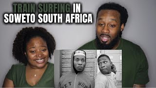 🇿🇦 American Couple Reacts to SANZA HANZA: Train Surfing in Soweto South Africa