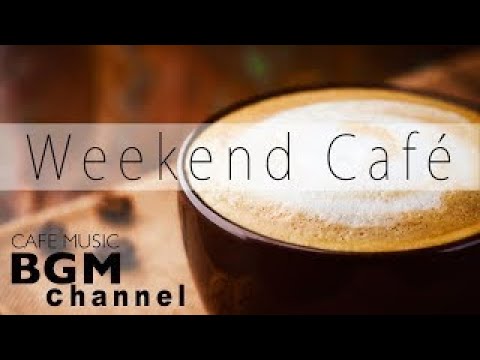 Happy Weekend Cafe Music Bossa Nova, Jazz Music For Relax, Study, Work Have a nice weekend
