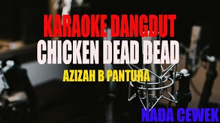 Download lagu KARAOKE CHICKEN DEAD DEAD AZIZAH B PANTURA NADA CEWEK mp3