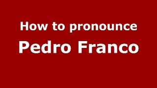 How to pronounce Pedro Franco