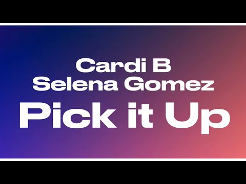 Cardi B - Pick It Up ft. Selena Gomez (audio)
