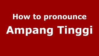 How to pronounce Ampang Tinggi