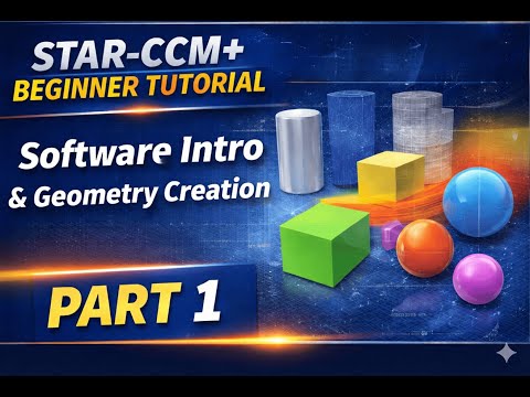 STAR-CCM+ Beginner Tutorial |  Part 1: Overview of the STAR-CCM+ user interface