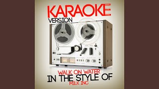 Walk on Water (In the Style of Milk Inc) (Karaoke Version)