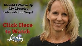 Should I warm up my muscles before doing yoga?