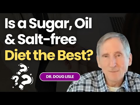 The Downside of Dietary Perfection: Is a Sugar, Oil & Salt-free Diet the Best?: Ask Dr. Doug Lisle