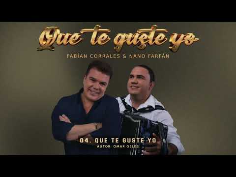 QUE TE GUSTE YO: omar geles- FABIAN CORRALES- NANO FARFAN