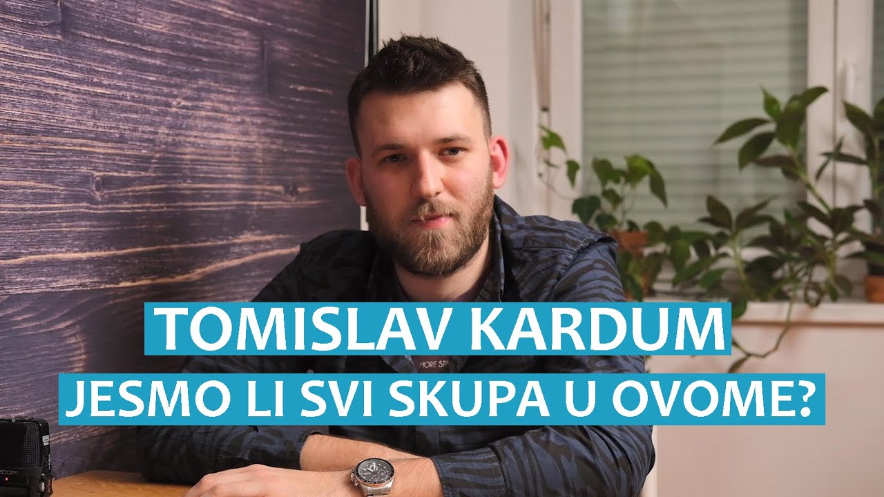 Tomislav Kardum o tome jesmo li "svi skupa u ovome"
