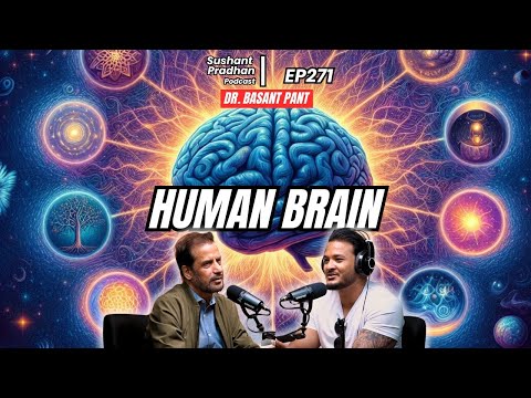 EP 271: Dr. Basant Pant | Brain, Consciousness, Death, Free Will, Spirituality | Sushant Pradhan