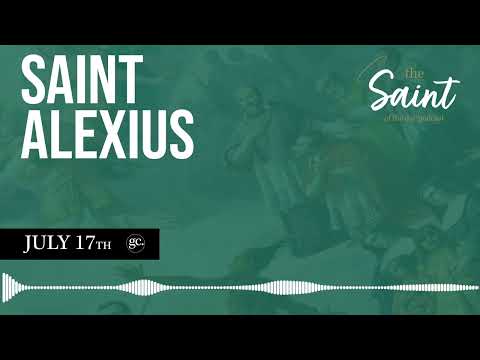 July 17th St. Alexius | The Saint of the Day Podcast