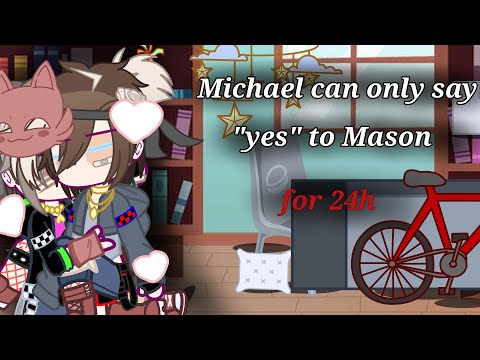 Michael can only say "yes" to Mason for 24h/requested/Gacha x FNAF/Michael Afton/BL/Michael x Mason