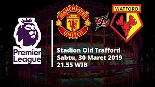 Live Streaming Pertandingan Pekan ke-32 Liga Inggris, Man United Vs Watford, Hari Ini Jam 21.55 WIB