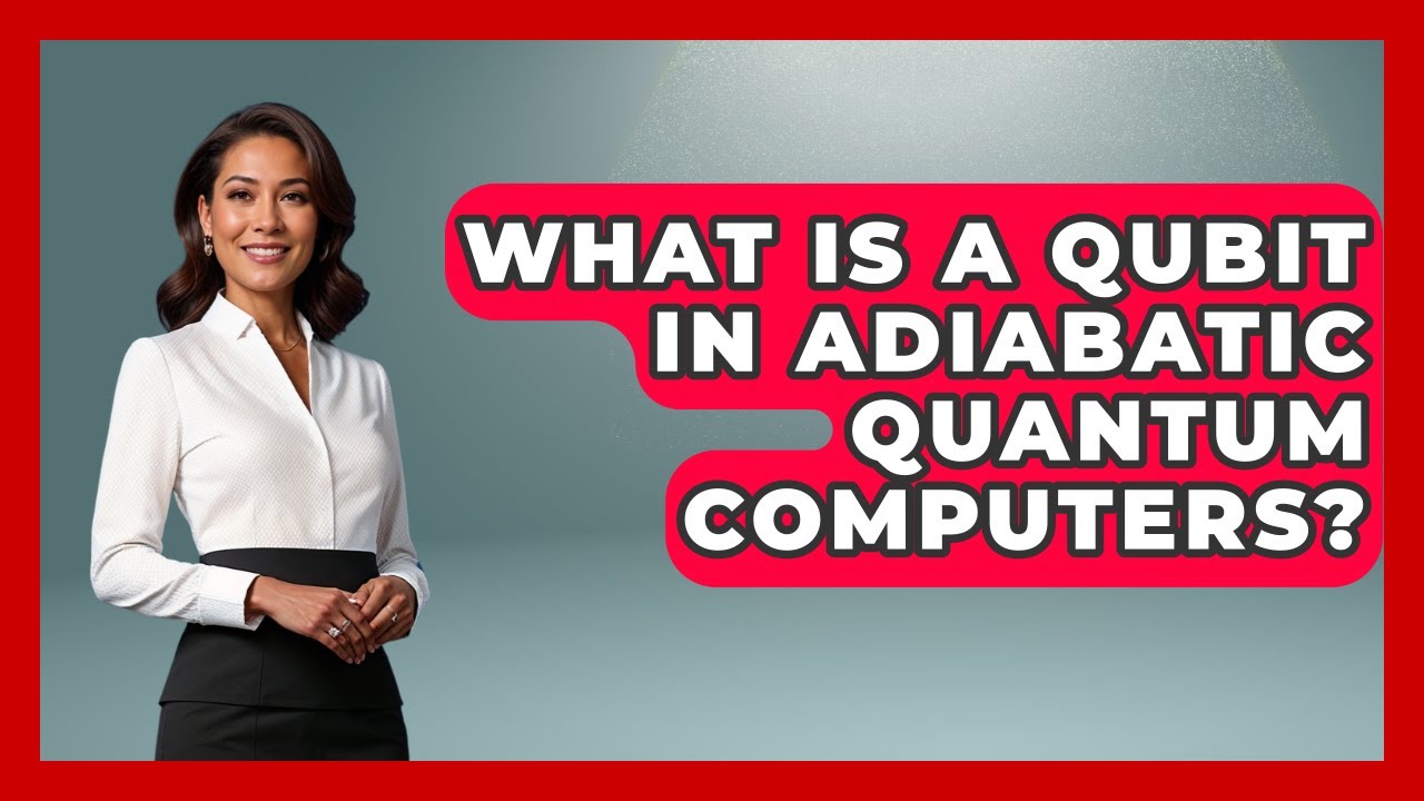 What Is A Qubit In Adiabatic Quantum Computers? - Quantum Tech Explained