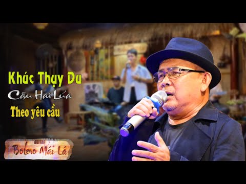 Khúc Thụy Du | Cậu Hai Lúa - Trà Vinh hát theo yêu cầu đêm nhạc Bolero Mái Lá