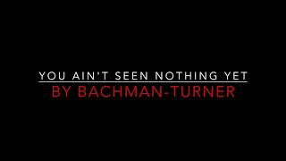 Bachman-Turner Overdrive - You Ain&#39;t Seen Nothing Yet [1974] Lyrics