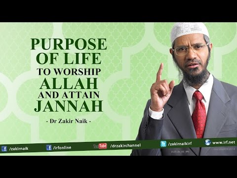 Purpose of Life To Worship Allah and Attain Jannah | Dr Zakir Naik