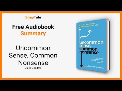 Uncommon Sense, Common Nonsense by Jules Goddard: 10 Minute Summary