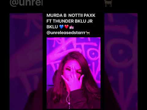 MURDA B  NOTTII PAXK FT THUNDER BKLU JR BKLU FULL SONG HIT ME UP U WANT @unreleasedstarrr🐐