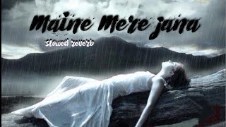 maine mere jana | slowed reverb | sad song | female version | emptiness