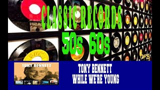 TONY BENNETT - WHILE WE'RE YOUNG