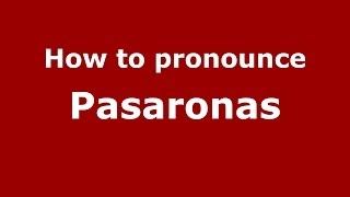 How to pronounce Pasaronas