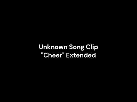 Unknown Song Clip "Cheer" Extended
