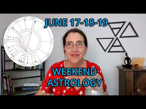 June 17 - 18 - 19 WEEKEND ASTROLOGY