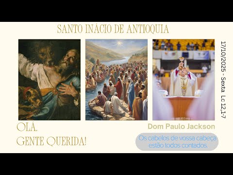 17/10/2025 - Sexta - Lc 12,1-7 - Dom Paulo Jackson