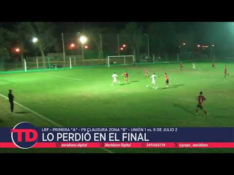 LRF | Lo perdió en el final | Unión 1 vs. 9 de Julio 2 | F9 Clausura Primera "A" Zona "B"
