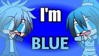 I'm Blue-Meme |Gacha Verse|
