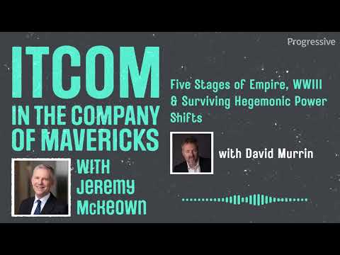 ITCOM: Five stages of empire, WWIII surviving & hegemonic power shifts with David Murrin