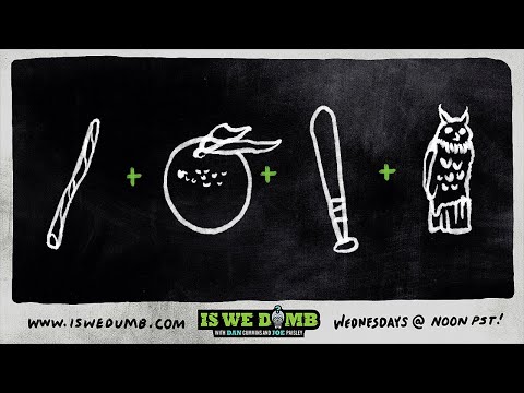 Is We Dumb? | Didgeridoo. Oranges. Baseball Bat. Fake Owl.