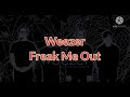 Weezer - Freak me out (Lyrics)