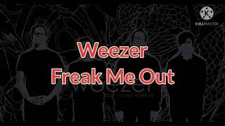 Weezer - Freak me out (Lyrics)