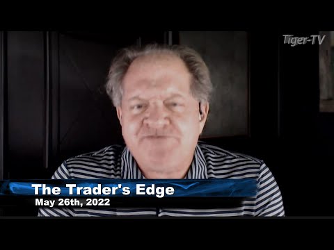 May 26th, The Trader's Edge with Steve Rhodes on TFNN - 2022