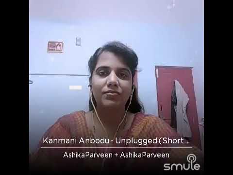 Ashika Parveen Kanmani anbodhu kadhalaan song > My smule version