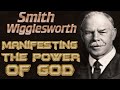Manifesting the Power of God - Smith Wigglesworth -TEXT-VIDEO