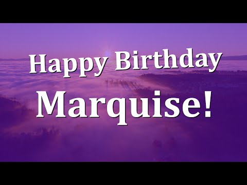 Happy Birthday Marquise!  Have an Amazing Birthday!