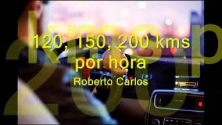 120, 150, 200 Kms Por Hora Roberto Carlos